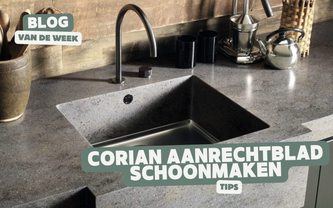 Corian aanrechtblad schoonmaken – Tips om veilig en efficiënt je Corian keukenblad te reinigen