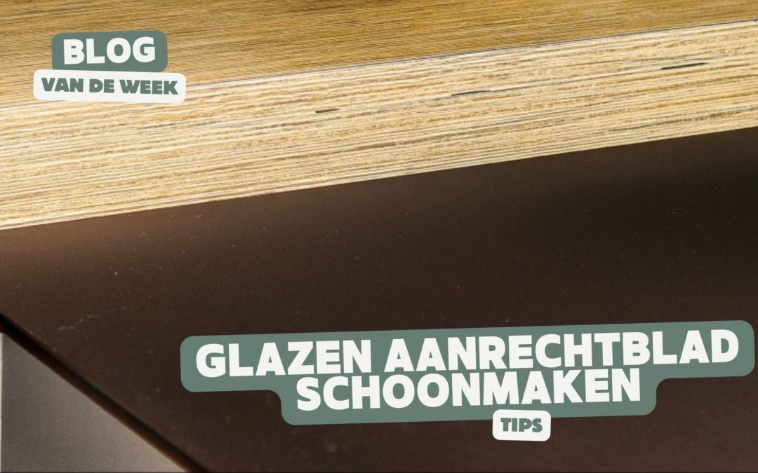 Glazen aanrechtblad schoonmaken – Tips om veilig en efficiënt je glazen keukenblad te reinigen