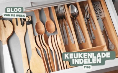 Keukenlade Indelen – Tips en Inspiratie voor het Inrichten van Jouw Keukenlades