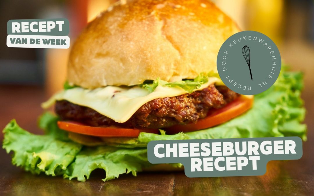 Cheeseburger recept – Smullen met deze heerlijke hap die binnen een kwartier op tafel staat