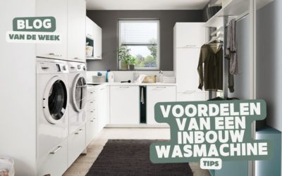 De 5 Grote Voordelen van een Inbouw Wasmachine in de (Bij)keuken