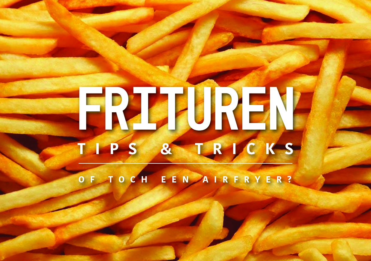 Frituren tips en tricks… of toch een airfryer?