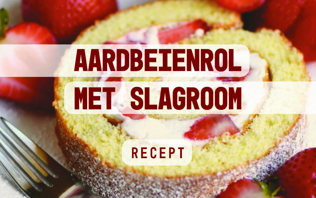Aardbeienrol met Slagroom – Recept