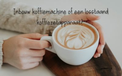 Inbouw koffiemachine of een losstaand koffiezetapparaat?