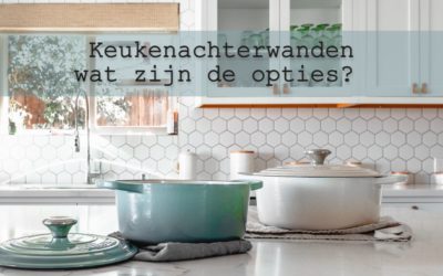 Achterwanden in de keuken, wat zijn de opties?