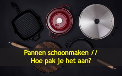 Pannen schoonmaken – Hoe pak je het aan?