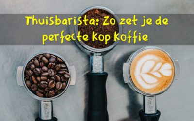 Thuisbarista: zo zet je de perfecte kop koffie