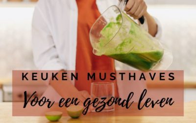 Keuken Musthaves voor een gezond leven