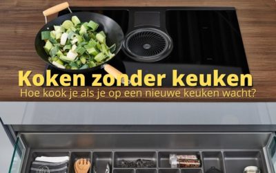 Koken zonder keuken – Hoe kook je als je op een nieuwe keuken wacht?