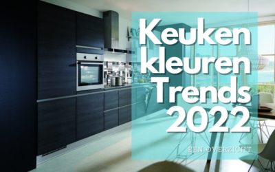 Keuken kleurentrends 2022 – Een overzicht