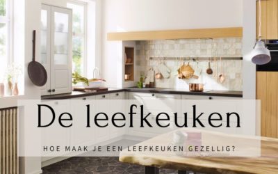 De leefkeuken – Hoe maak je een keuken gezellig?