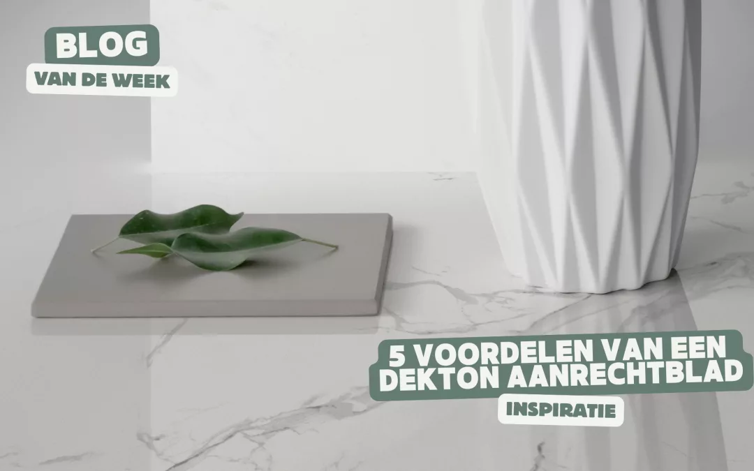 5 voordelen van een Dekton aanrechtblad