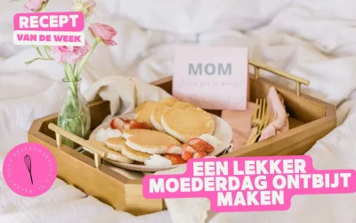 Ontbijt voor Moederdag maken – Recept ideeën