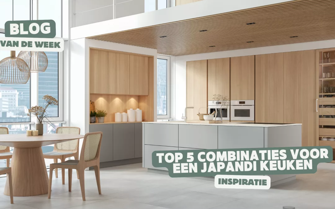 Top 5 combinaties voor een Japandi keuken