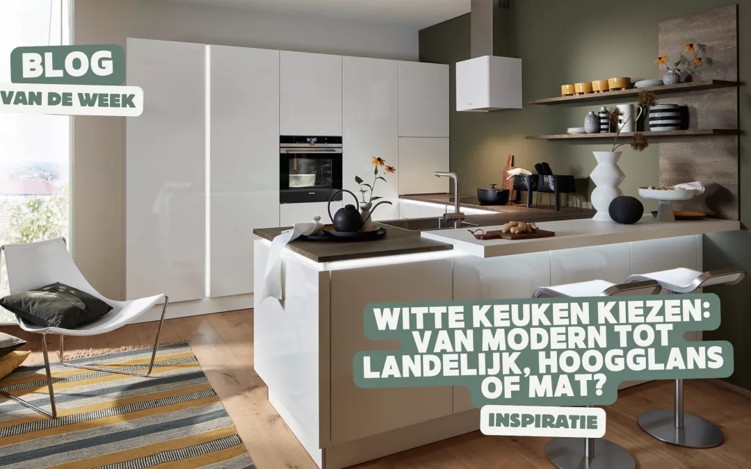 Witte keuken kiezen: van modern tot landelijk, hoogglans of mat?